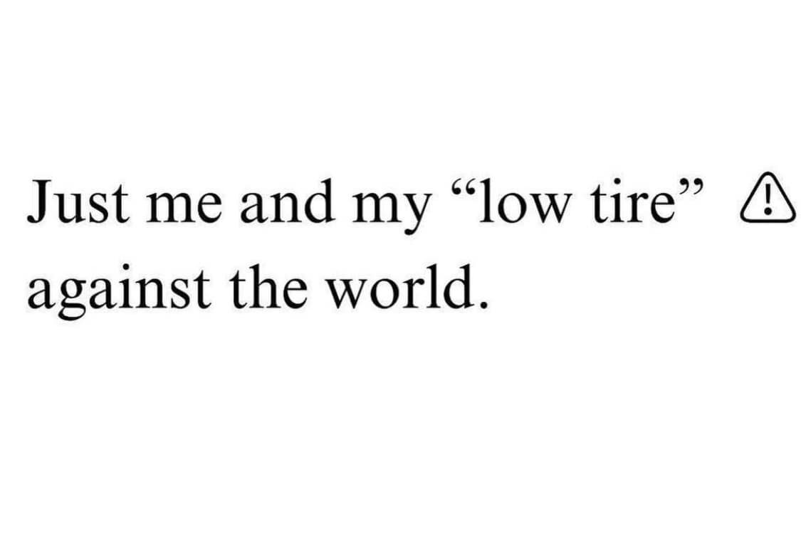 Just me and my "low tire" against the world.