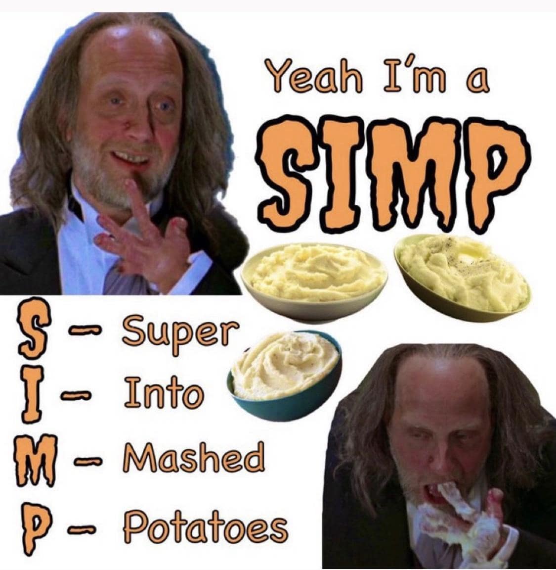 Yeah I'm a SIMP § - super I - Into M - Mashed P- Potatoes