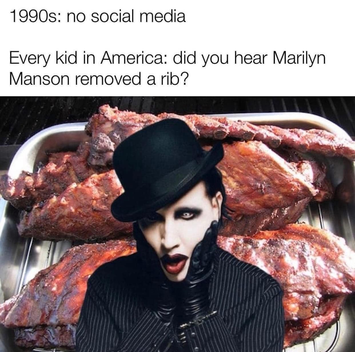 1990s: no social media Every kid in America: did you hear Marilyn Manson removed a rib?