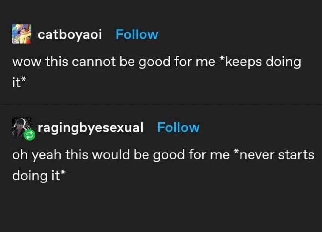 wow this cannot be good for me *keeps doing it*