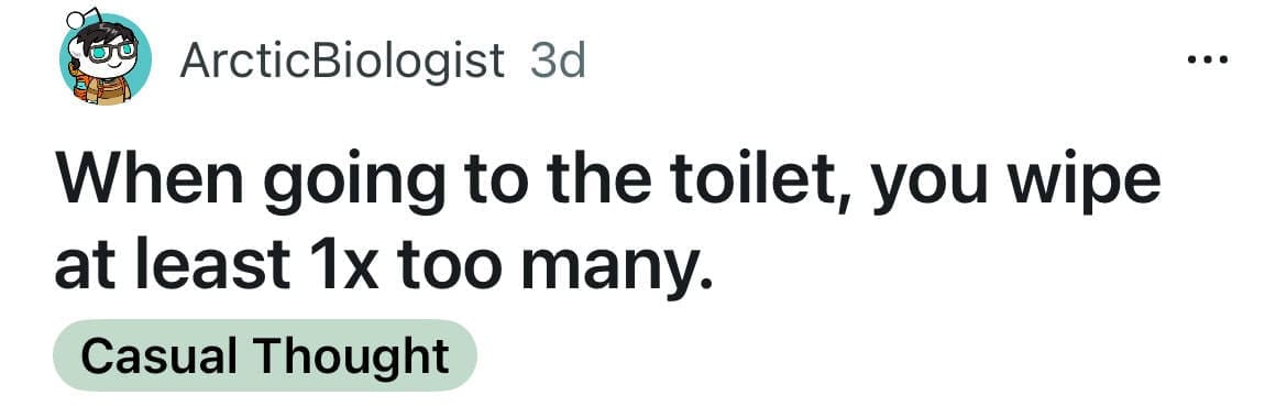 funny shower thoughts, comedic rinse insights, soapy mind-benders, wet-brain revelations, random thoughts, unplanned mental musings, wandering brain illusions, spontaneous midnight epiphanies, deep shower ideas, watery revelations, lather logic, bath-time introspection, mind-blowing introspection, existential comedic corners, mini philosophical bursts, abrupt cosmic reflections