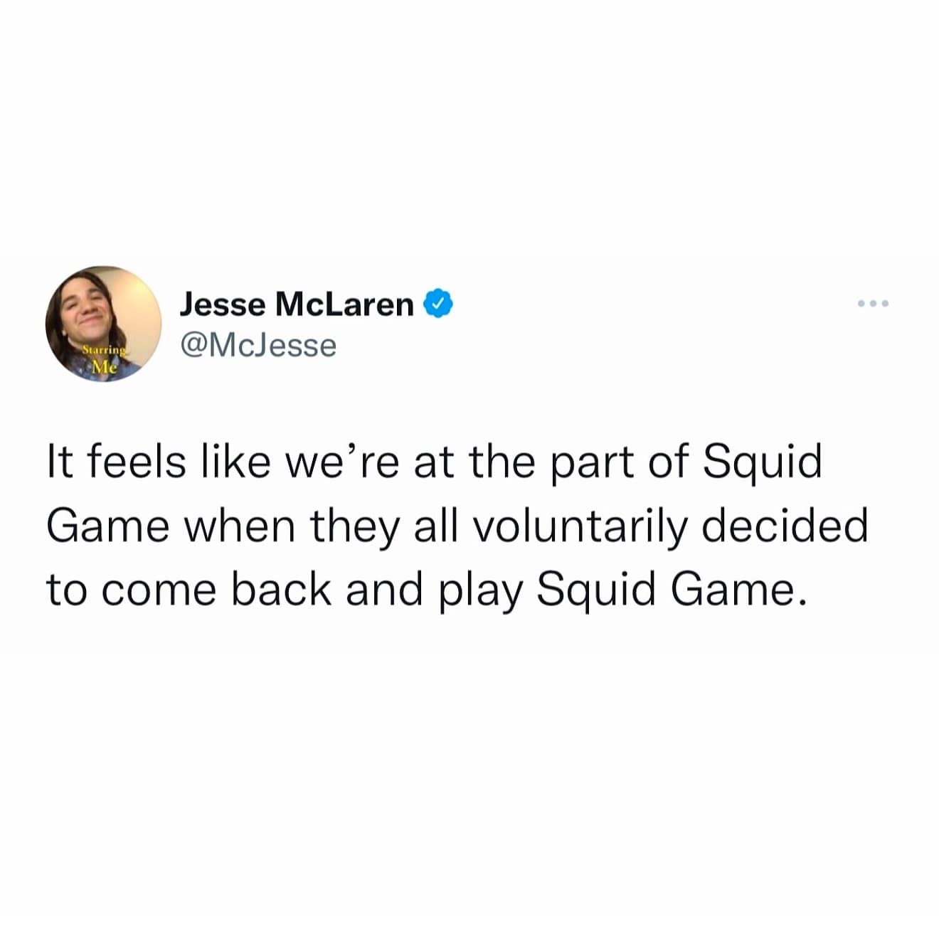 Jesse McLaren V @McJesse -Me It feels like we're at the part of Squid Game when they all voluntarily decided to come back and play Squid Game.