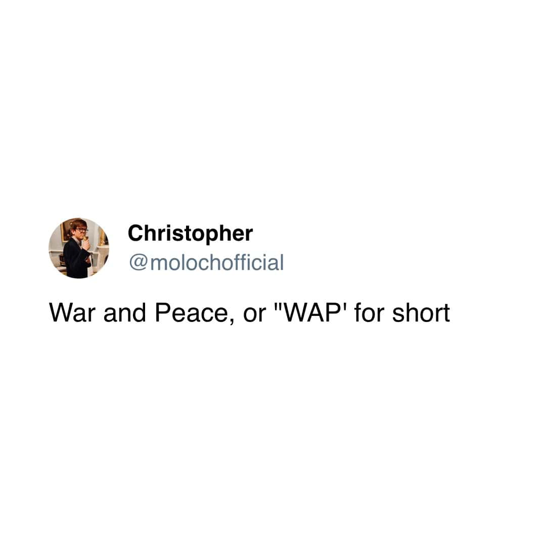 Christopher @ molochofficial War and Peace, or "WAP' for short