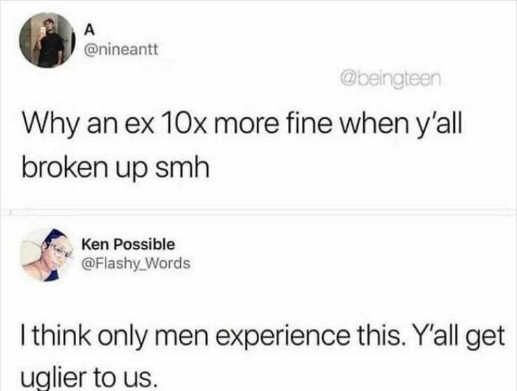 Why an ex 10x more fine when y'all broken up smh