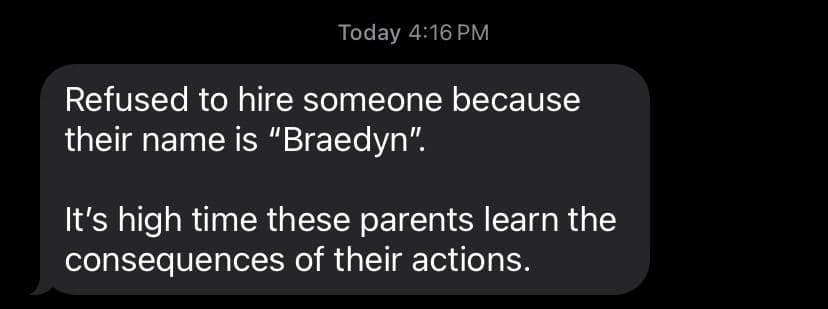 Refused to hire someone because their name is "Braedyn". It's high time these parents learn the consequences of their actions.