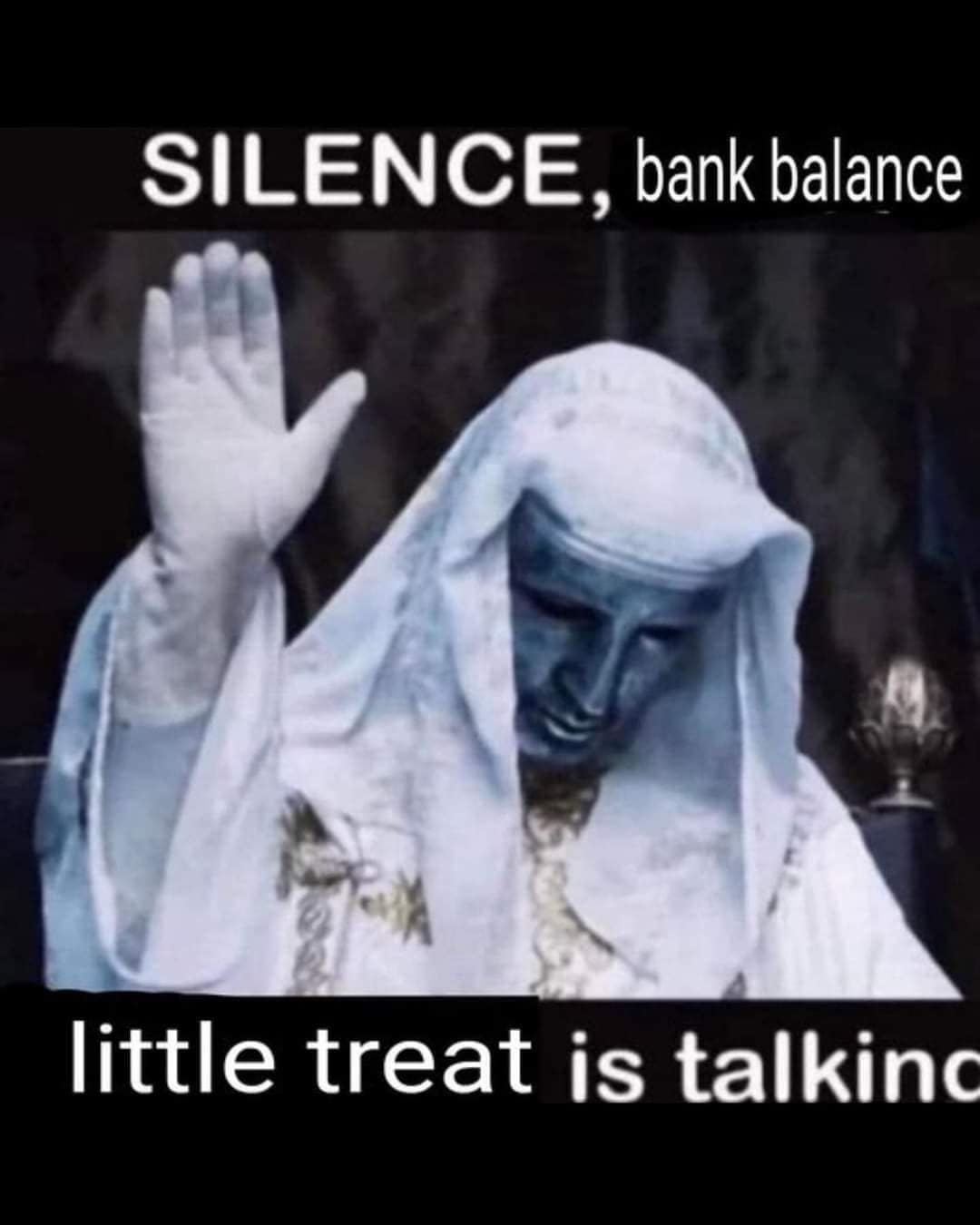 SILENCE, bank balance little treat is talkinc