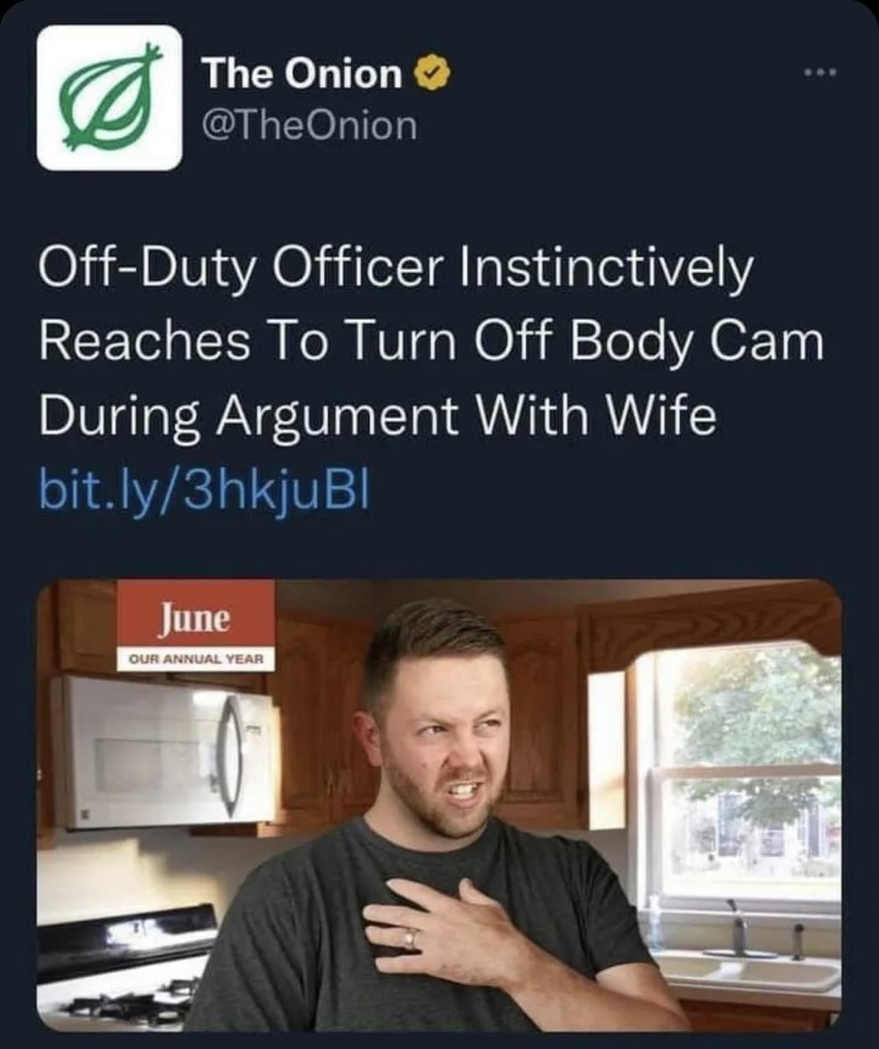 The Onion © @TheOnion Off-Duty Officer Instinctively Reaches To Turn Off Body Cam During Argument With Wife bit.ly/3hkjuBl June OUR ANNUAL YEAR