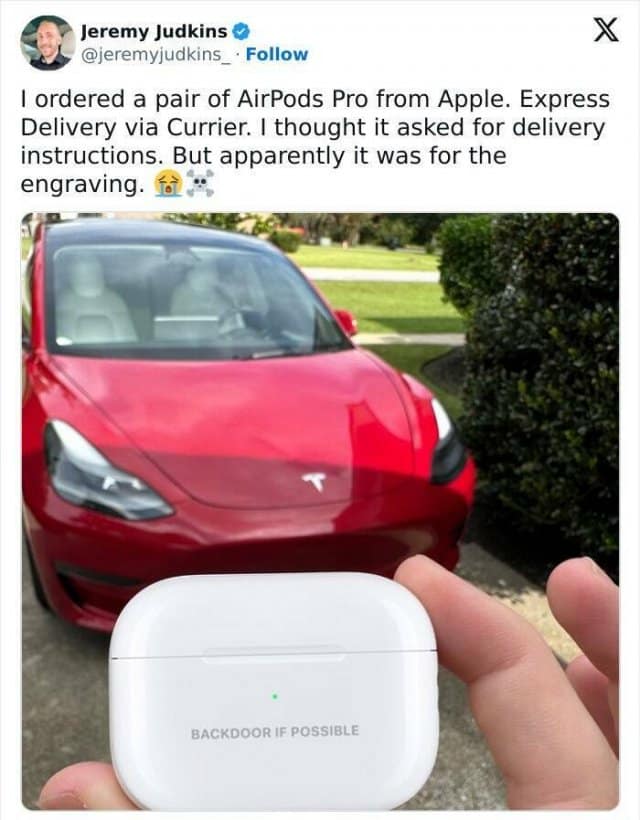 Jeremy Judkins O @jeremyjudkins_• Follow I ordered a pair of AirPods Pro from Apple. Express Delivery via Currier. I thought it asked for delivery instructions. But apparently it was for the engraving. BACKDOOR IF POSSIBLE