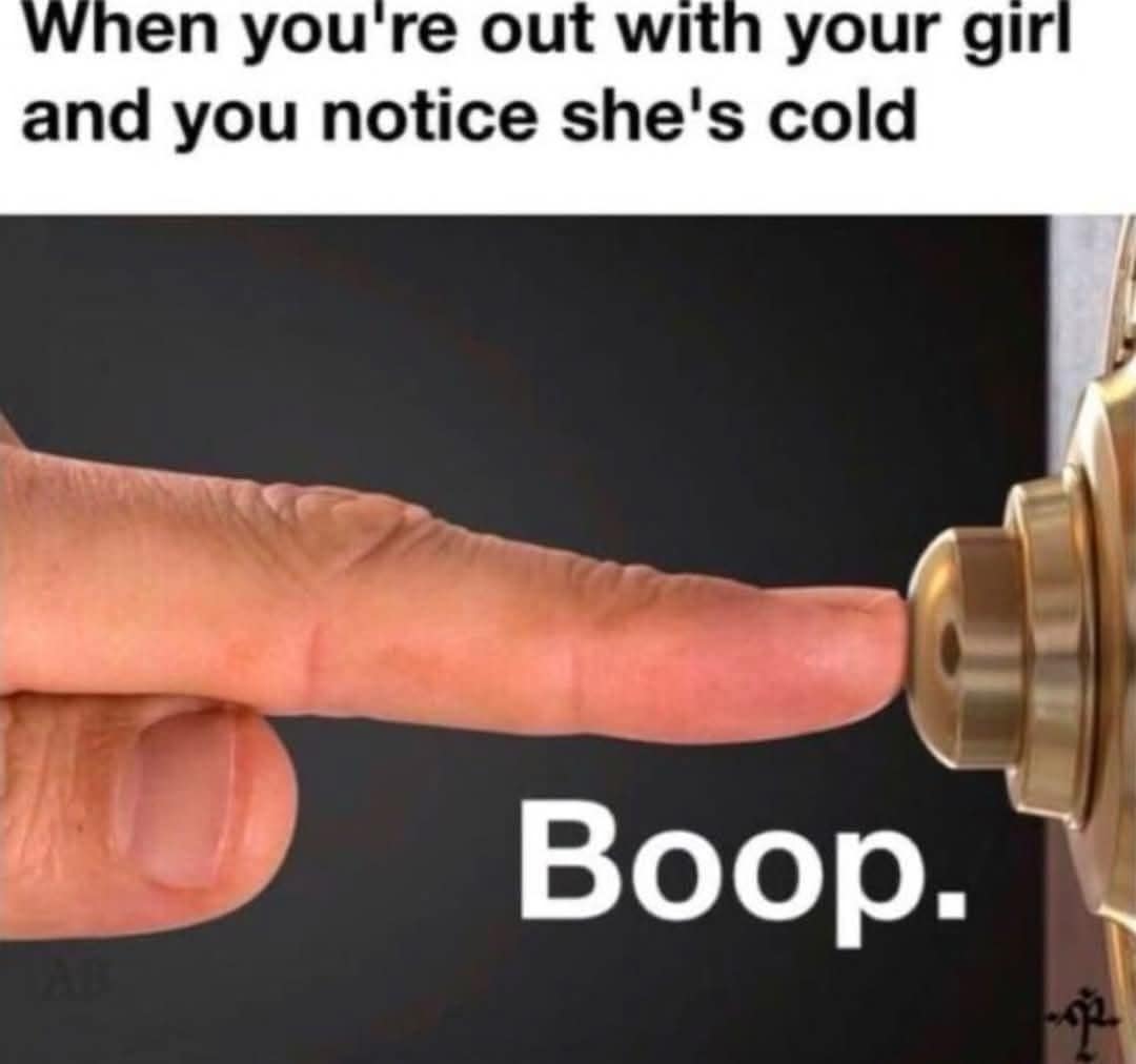 When you're out with your girl and you notice she's cold Boop.