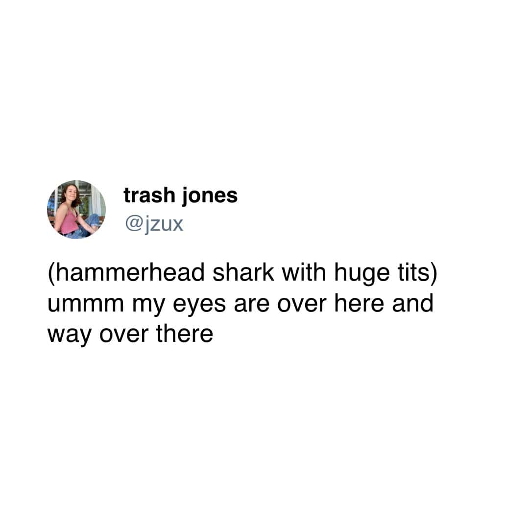 (hammerhead shark with huge tits) ummm my eyes are over here and way over there