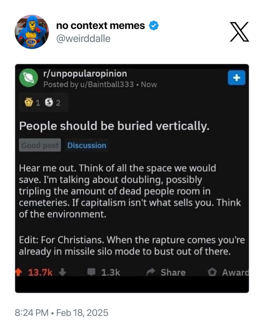 Hear me out. Think of all the space we would save. I'm talking about doubling, possibly tripling the amount of dead people room in cemeteries. If capitalism isn't what sells you. Think of the environment.