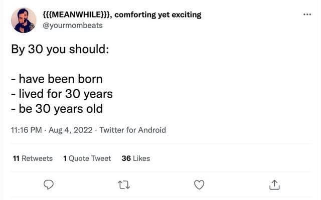 By 30 you should: - have been born - lived for 30 years - be 30 years old
