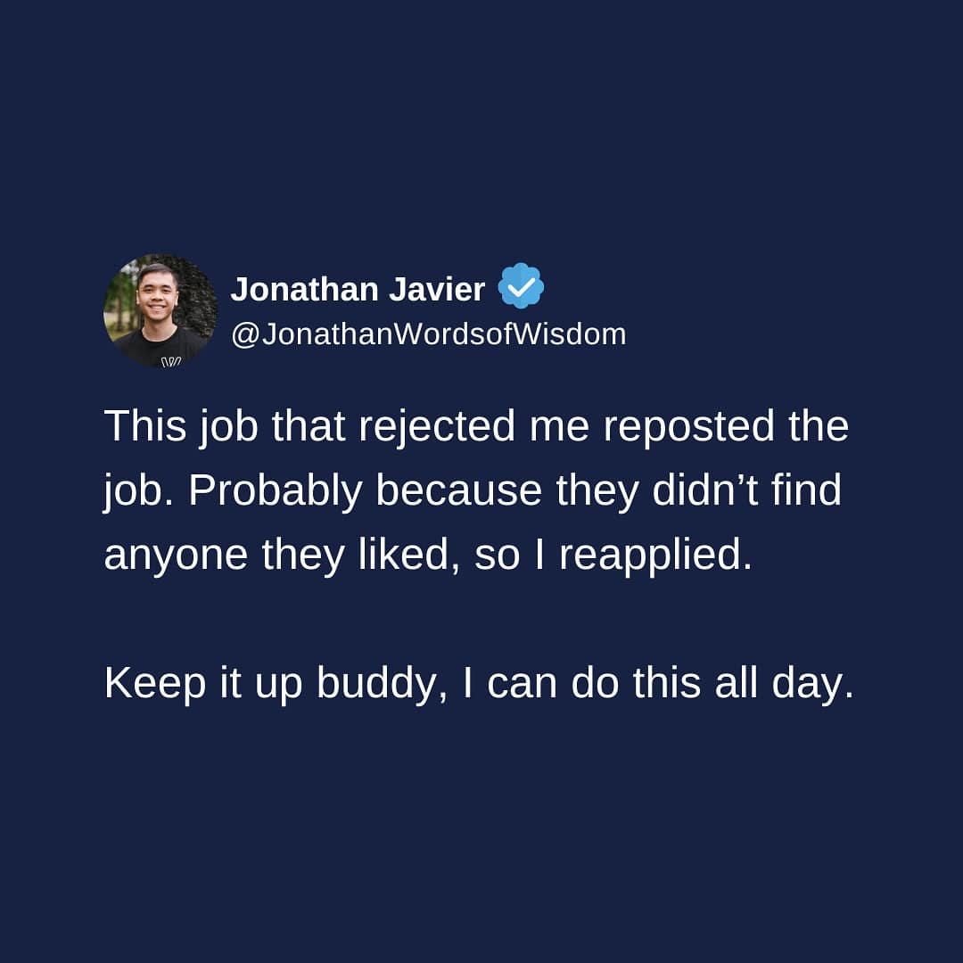 This job that rejected me reposted the job. Probably because they didn't find anyone they liked, so I reapplied. Keep it up buddy, I can do this all day.