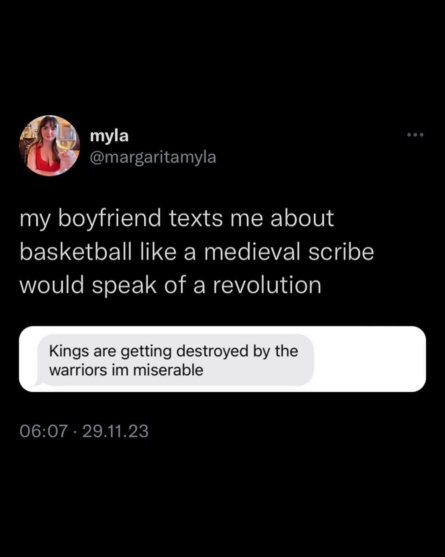 my boyfriend texts me about basketball like a medieval scribe would speak of a revolution Kings are getting destroyed by the warriors im miserable