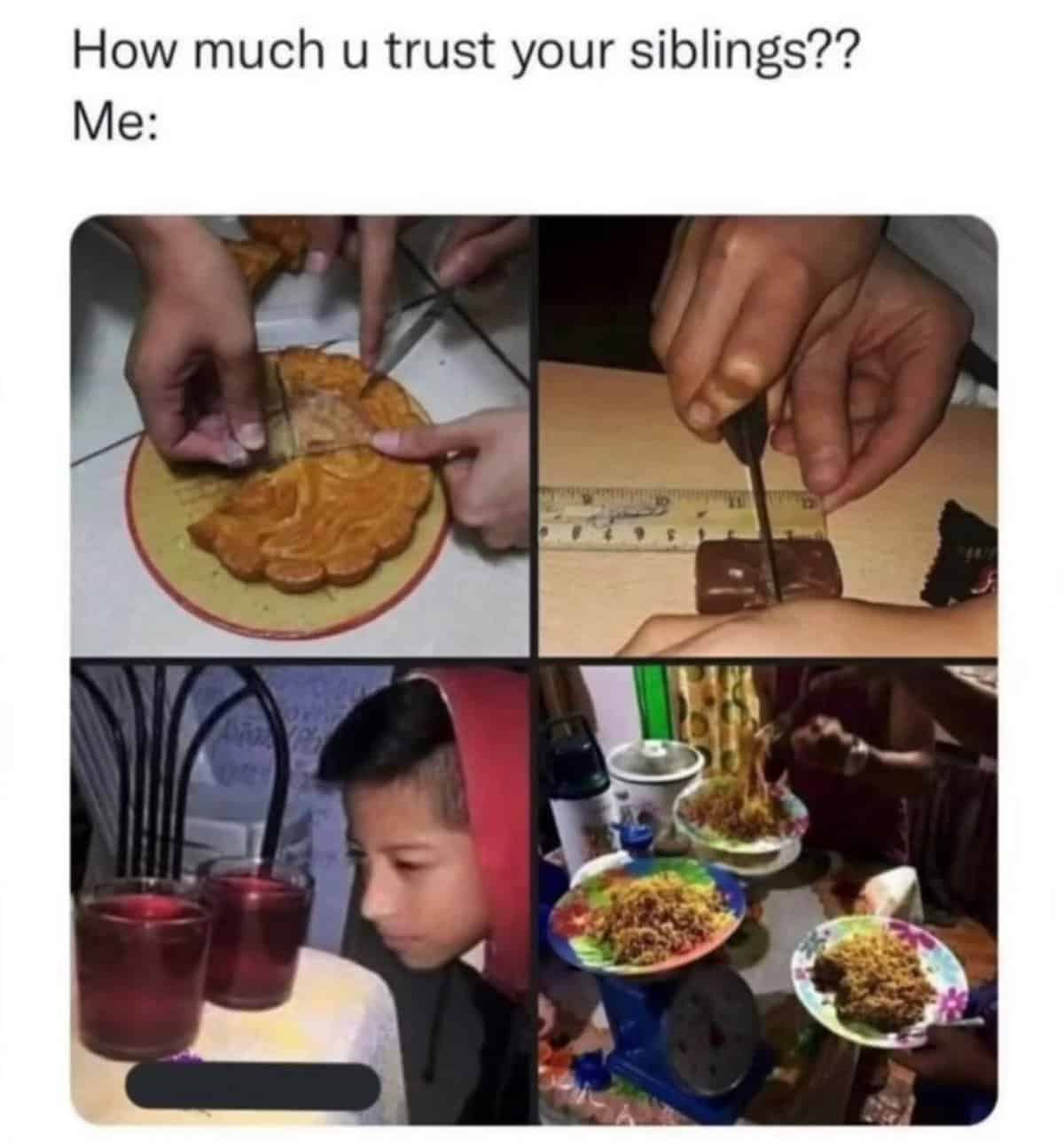 How much u trust your siblings?? Me: