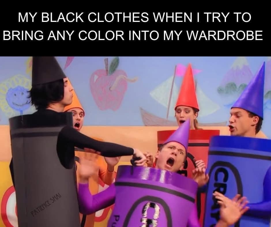 MY BLACK CLOTHES WHEN I TRY TO BRING ANY COLOR INTO MY WARDROBE