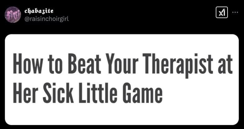 How to Beat Your Therapist at Her Sick Little Game