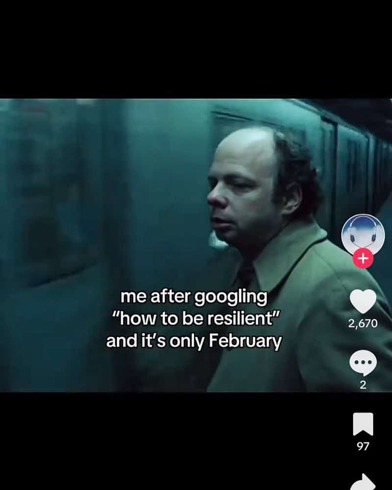 me after googling "how to be resilient" and it's only February