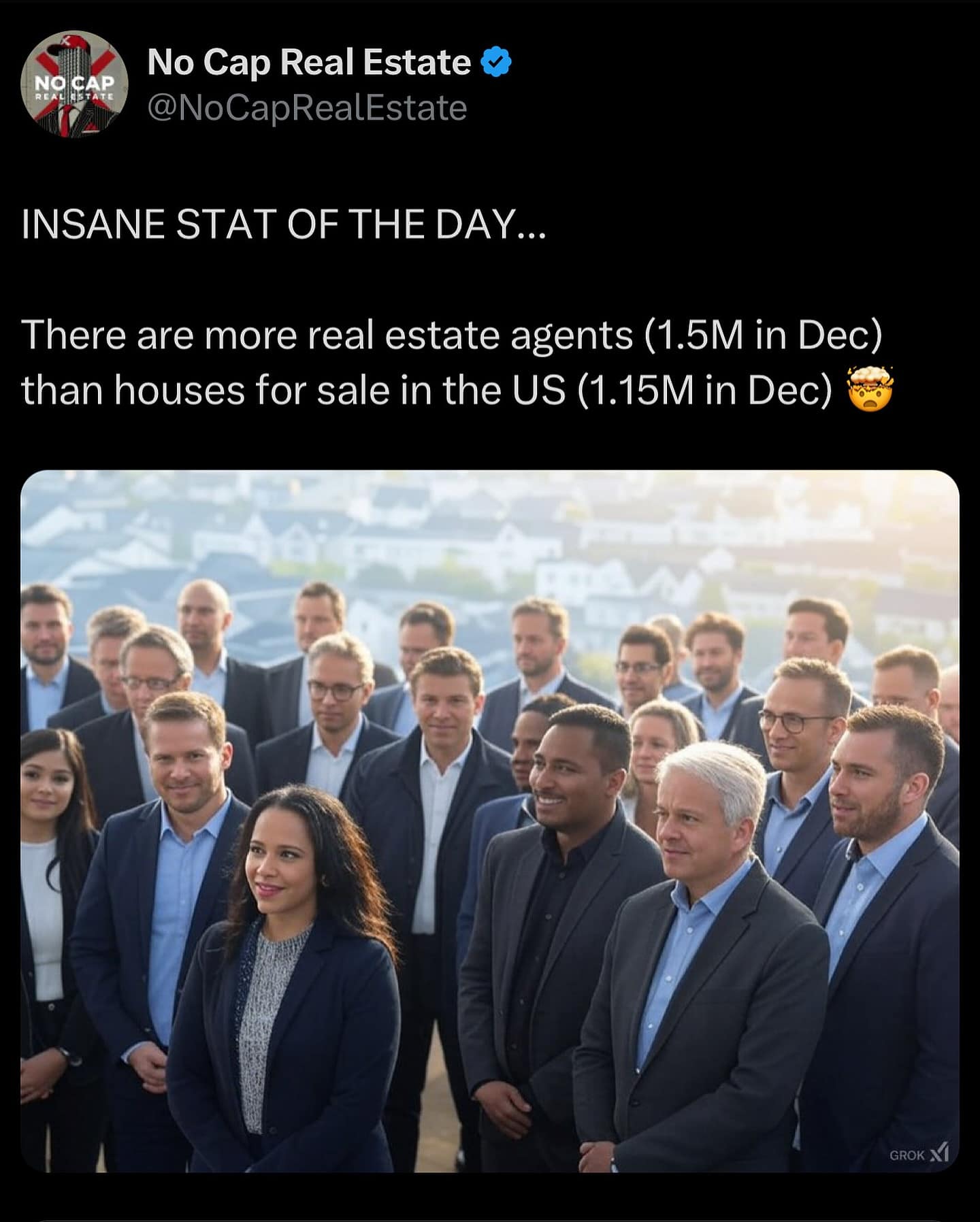No Cap Real Estate O @NoCapRealEstate INSANE STAT OF THE DAY... There are more real estate agents (1.5M in Dec) than houses for sale in the US (1.15M in Dec) GROK /
