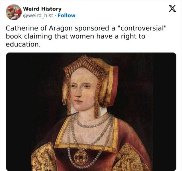 Catherine of Aragon sponsored a "controversial" book claiming that women have a right to education.