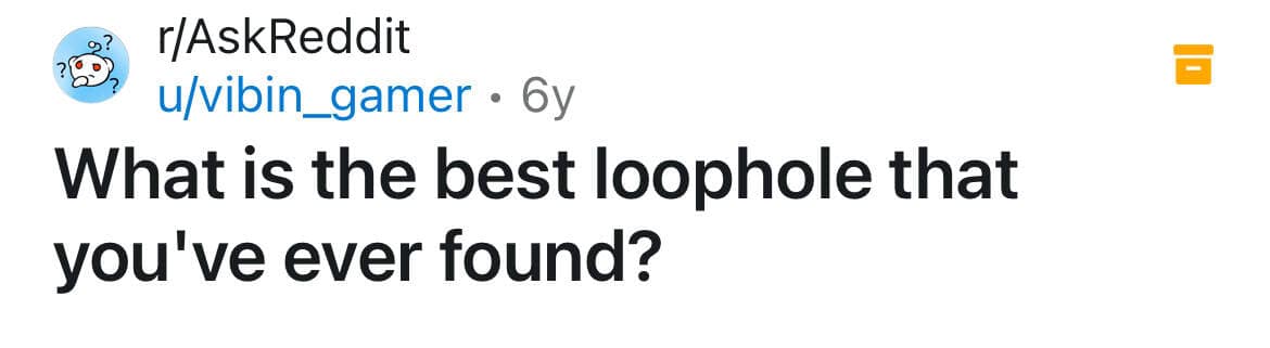 What is the best loophole that you've ever found?