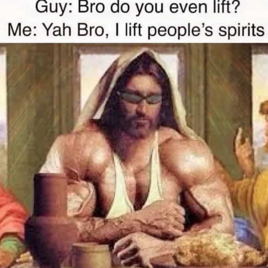 Guy: Bro do you even lift? Me: Yah Bro, I lift people's spirits