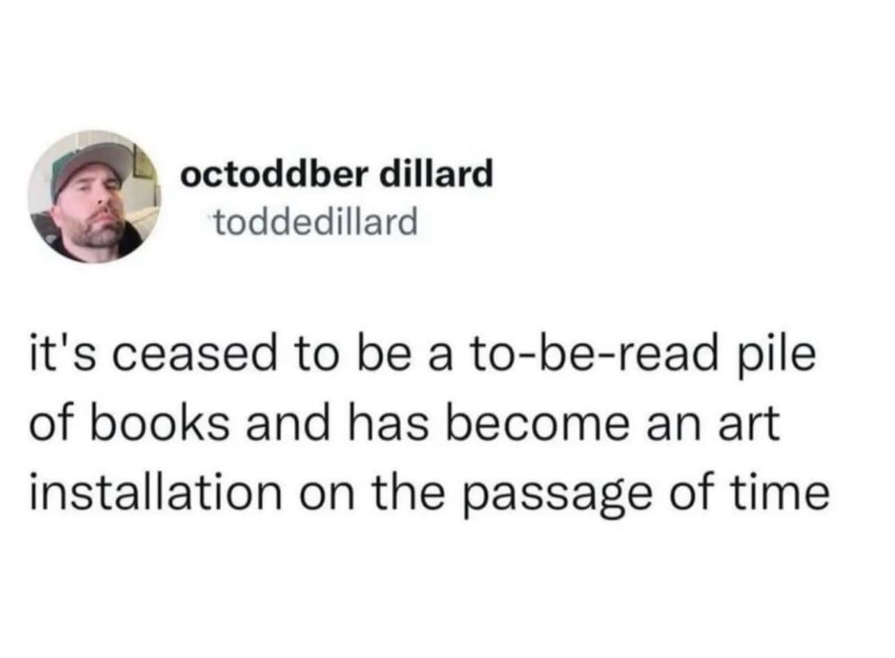 octoddber dillard toddedillard it's ceased to be a to-be-read pile of books and has become an art installation on the passage of time