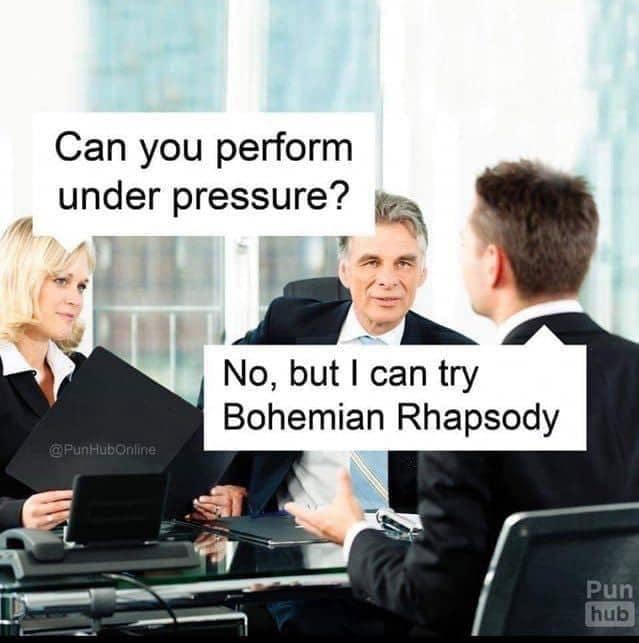 Can you perform under pressure? No, but I can try Bohemian Rhapsody @PunHubOnline Pun hub