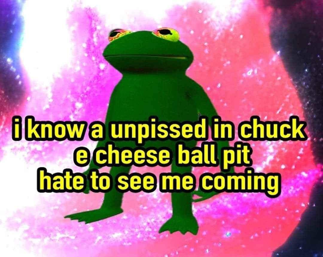 i know a unpissed in chuck e cheese ball pit hate to see me coming