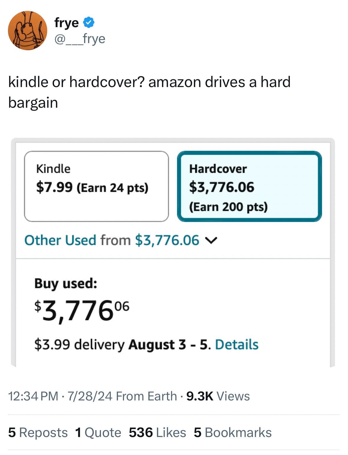 frye _frye kindle or hardcover? amazon drives a hard bargain Kindle $7.99 (Earn 24 pts) Hardcover $3,776.06 (Earn 200 pts) Other Used from $3,776.06 v Buy used: $3,77606 $3.99 delivery August 3 - 5. Details 12:34 PM • 7/28/24 From Earth • 9.3K Views 5 Reposts 1 Quote 536 Likes 5 Bookmarks