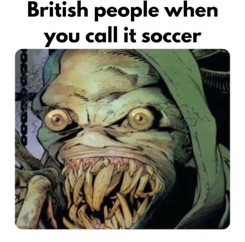 British people when you call it soccer