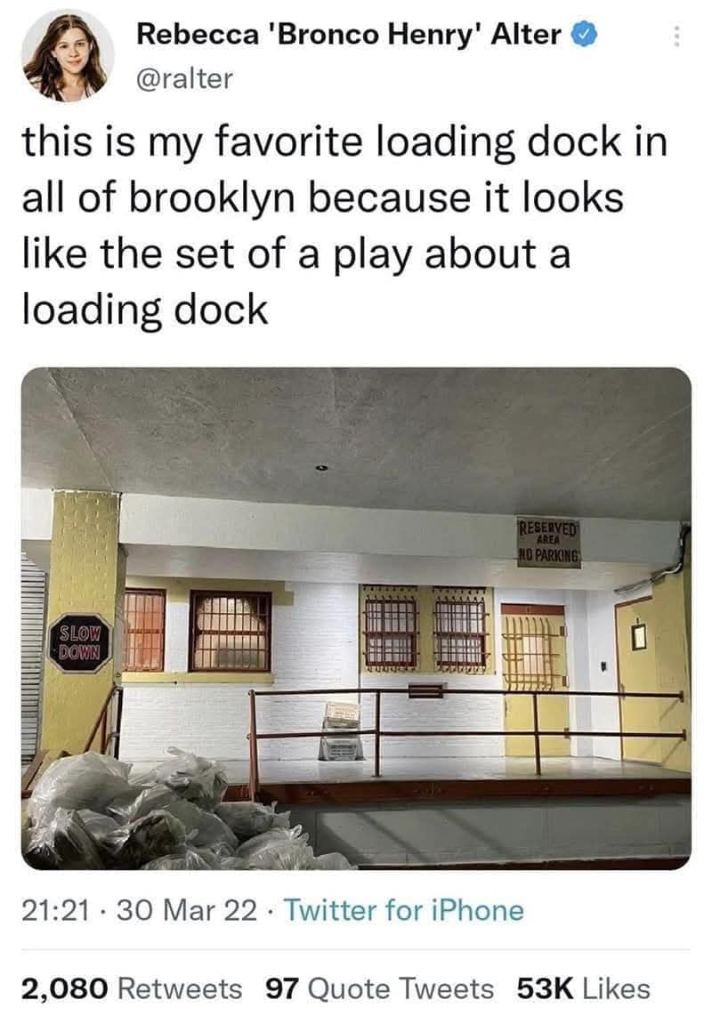 Rebecca 'Bronco Henry' Alter @ralter this is my favorite loading dock in all of brooklyn because it looks like the set of a play about a loading dock RESERVED AREA -NU PARKING. SLOW DOWN 21:21 • 30 Mar 22 • Twitter for iPhone 2,080 Retweets 97 Quote Tweets 53K Likes