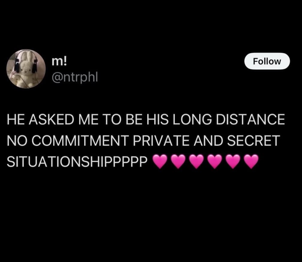 m! @ntrphl Follow HE ASKED ME TO BE HIS LONG DISTANCE NO COMMITMENT PRIVATE AND SECRET SITUATIONSHIPPPPP