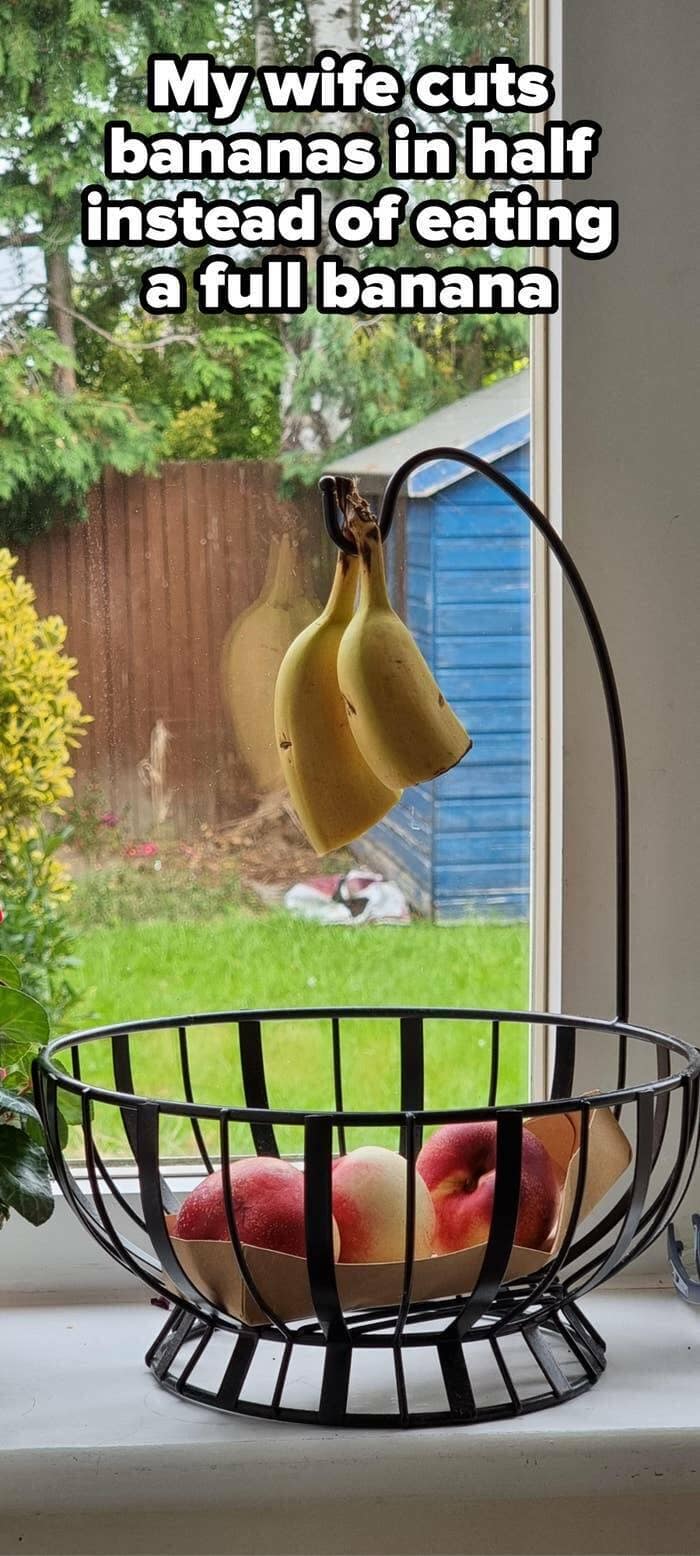 My wife cuts bananas in half instead of eating a full banana