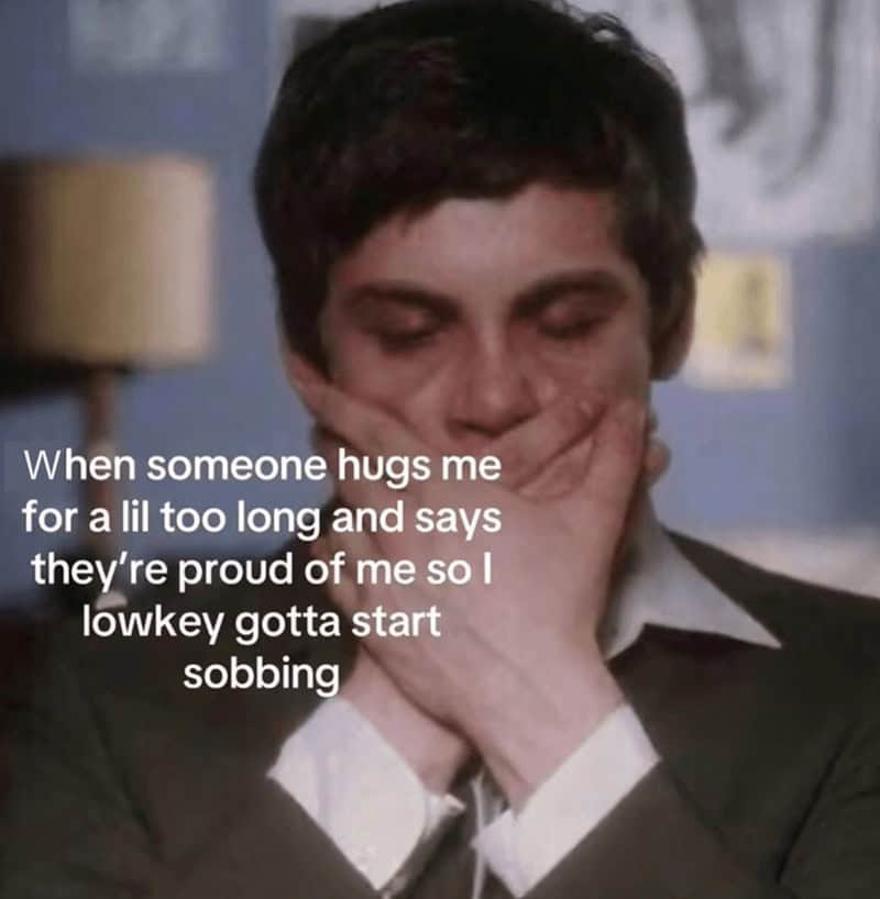 When someone hugs me for a lil too long and says they're proud of me so l lowkey gotta start sobbing