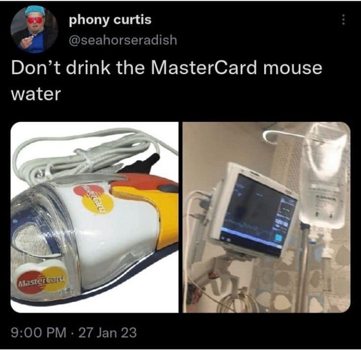 phony curtis @seahorseradish Don't drink the MasterCard mouse water 없니 Mastercalti 9:00 PM : 27 Jan 23
