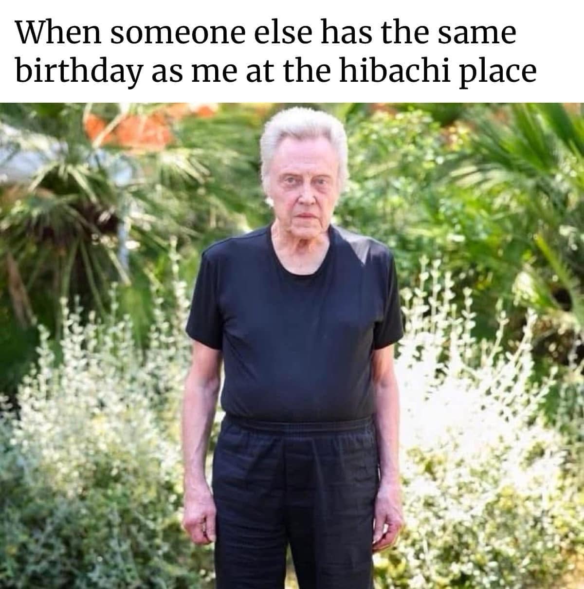 When someone else has the same birthday as me at the hibachi place