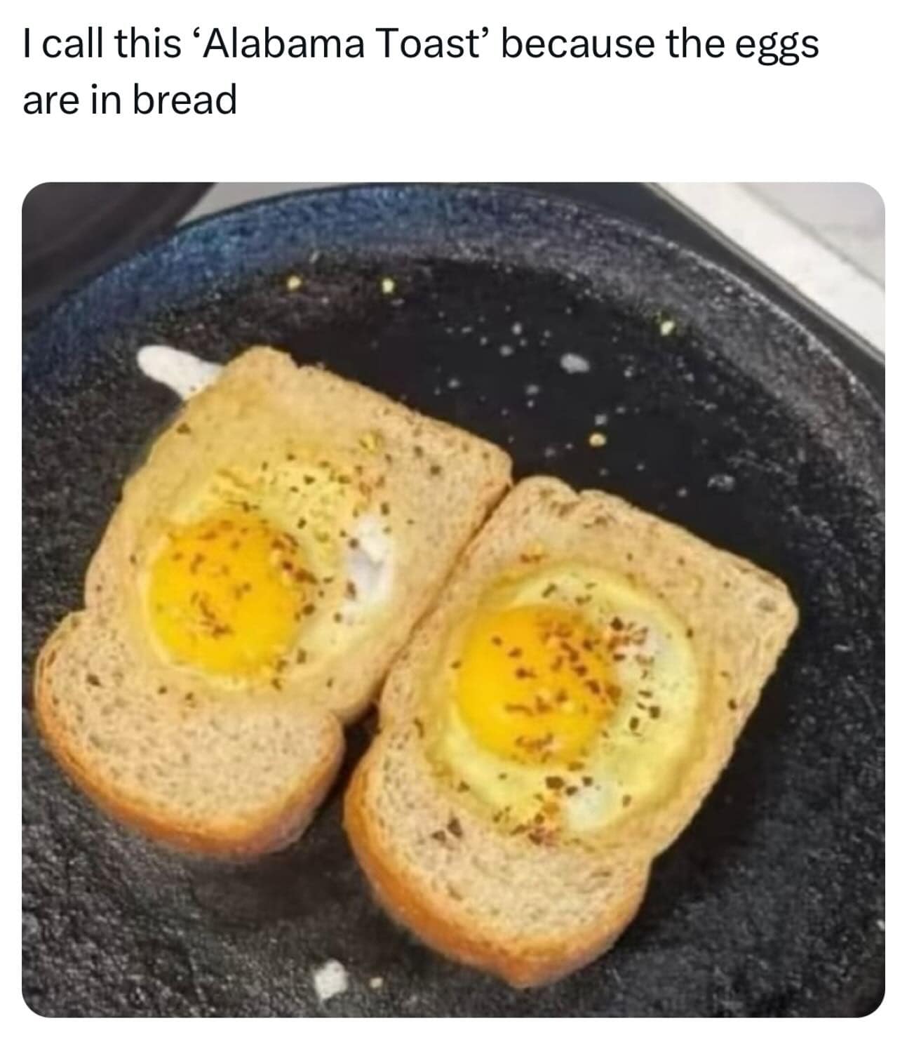 I call this 'Alabama Toast' because the eggs are in bread