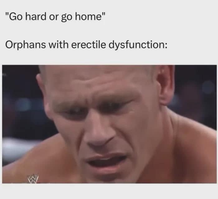 "Go hard or go home" Orphans with erectile dysfunction: