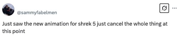 Just saw the new animation for shrek 5 just cancel the whole thing at this point