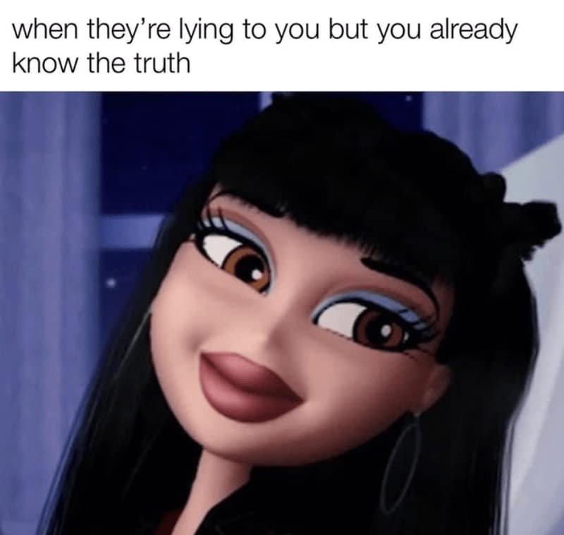 when they're lying to you but you already know the truth