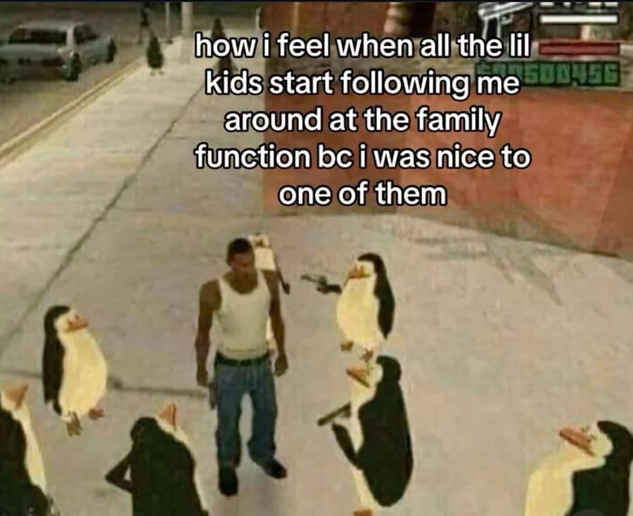 how i feel when all the lil kids start following me E町NWEE around at the family function bc i was nice to one of them