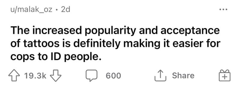 The increased popularity and acceptance of tattoos is definitely making it easier for cops to ID people.