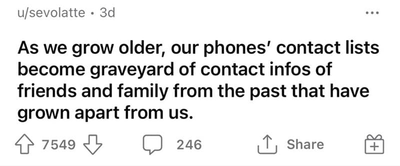 As we grow older, our phones' contact lists become graveyard of contact infos of friends and family from the past that have grown apart from us.