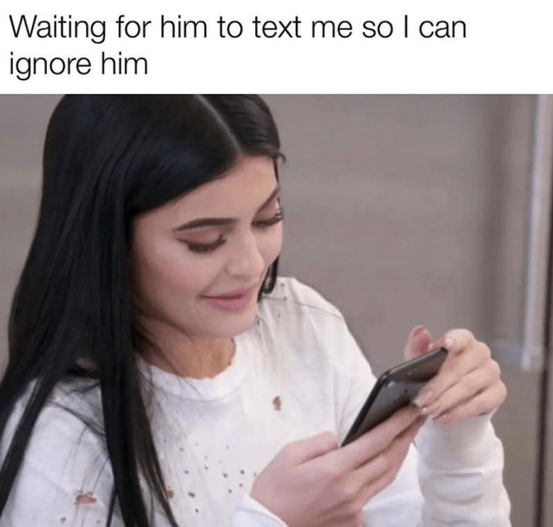 Waiting for him to text me so I can ignore him
