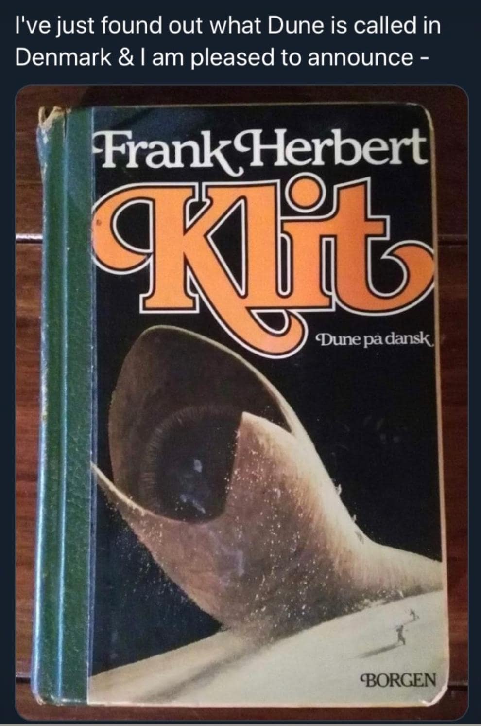 I've just found out what Dune is called in Denmark & I am pleased to announce - Frank Herbert Kit BORGEN