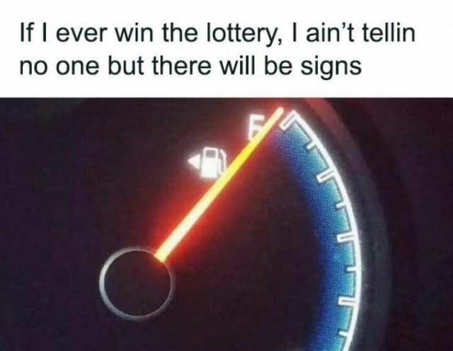 If I ever win the lottery, I ain't tellin no one but there will be signs