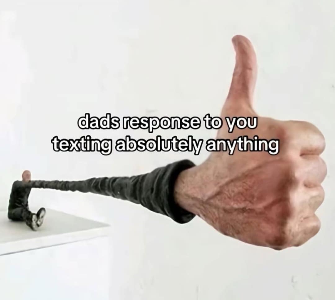 dads response to you texting absolutely anything giant thumbs up meme