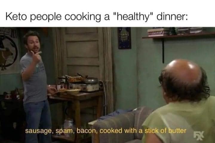 Keto people cooking a "healthy" dinner: sausage, spam, bacon, cooked with a stick of butter FC