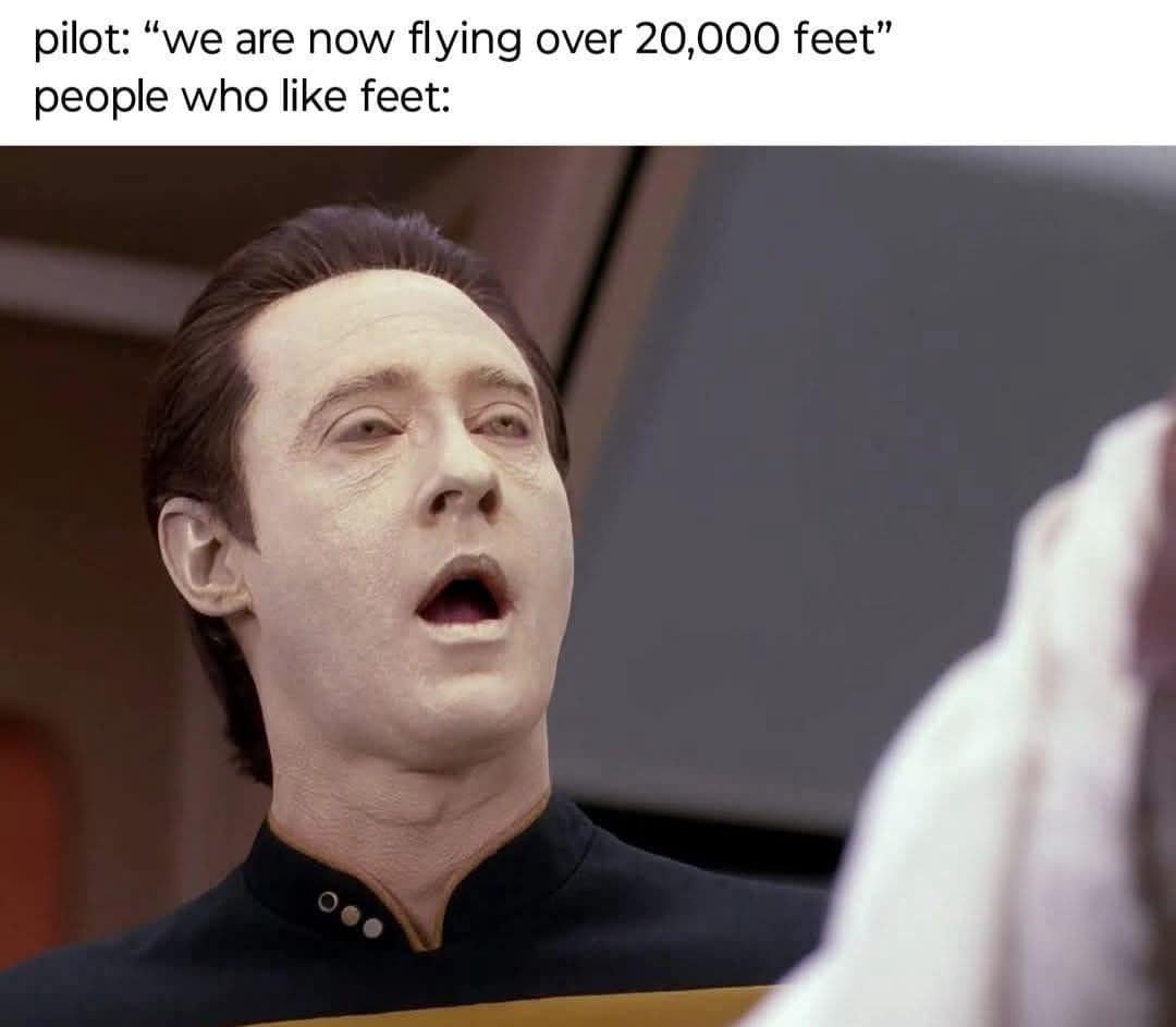 pilot: "we are now flying over 20,000 feet" people who like feet: